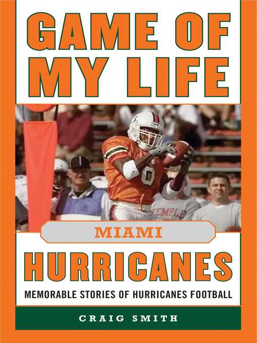 Title details for Game of My Life Miami Hurricanes: Memorable Stories of Hurricanes Football by Craig T. Smith - Available